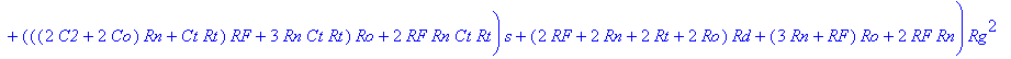 H := (s*C2*Rd*(Ro*Ct*Rt*s Ro Rt)*Rg^3 (Rd*Ro*Ct*Rt*(C2 Cd)*(Rn RF)*s^2 (((C2 Cd)*(Rn RF)*Ro C2*Rt*RF)*Rd Ro*Ct*Rt*(Rn RF))*s Ro*(Rn RF))*Rg^2 Ro*(RF*Rn*Rd*(C2 Cd)*s (Rn RF)*Rd RF*Rn)*(Ct*Rt*s 1)*Rg RF*...