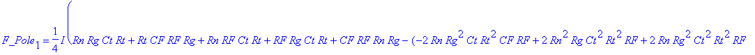 F_Pole[1] = 1/4*I*(Rn*Rg*Ct*Rt Rt*CF*RF*Rg Rn*RF*Ct*Rt RF*Rg*Ct*Rt CF*RF*Rn*Rg-(-2*Rn*Rg^2*Ct*Rt^2*CF*RF 2*Rn^2*Rg*Ct^2*Rt^2*RF 2*Rn*Rg^2*Ct^2*Rt^2*RF-2*Rn^2*Rg^2*Ct*Rt*CF*RF 2*Rt^2*CF*RF^2*Rg*Rn*Ct 2*...