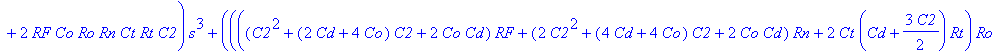 H := (s*C2*Rd*(Ro*Ct*Rt*s Ro Rt)*Rg^3 (Rd*Ro*Ct*Rt*(C2 Cd)*(Rn RF)*s^2 (((C2 Cd)*(Rn RF)*Ro C2*Rt*RF)*Rd Ro*Ct*Rt*(Rn RF))*s Ro*(Rn RF))*Rg^2 Ro*(RF*Rn*Rd*(C2 Cd)*s (Rn RF)*Rd RF*Rn)*(Ct*Rt*s 1)*Rg RF*...