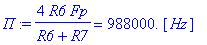 `П` := 4*R6*Fp/(R6 R7) = .98800e6*Unit([Hz])