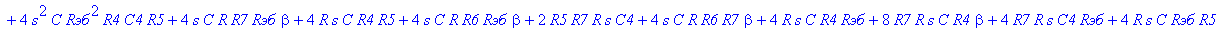 H := (`Rэб`*R7*C4*R5 R7*R6*C4*R5 R4*R6*C4*R5 beta^2*R4*R7*C4*R5 R6*beta^2*R4*C4*R5 R4*R7*C4*R5 `Rэб`*R6*C4*R5 `Rэб`*R7*beta*C4*R5 2*R4*R7*beta*C4*R5 4*R*R7*s*C^2*R4*R5 4*s*C*R6*R4*R7*beta*C4*R5 4*R*s^2...